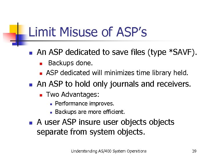 Limit Misuse of ASP’s n An ASP dedicated to save files (type *SAVF). n