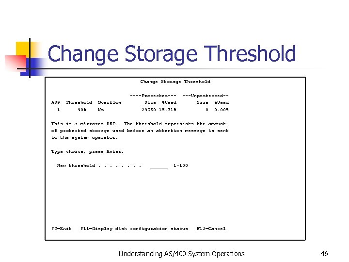 Change Storage Threshold ----Protected--- ---Unprotected-- ASP Threshold Overflow Size %Used 1 90% No 29360