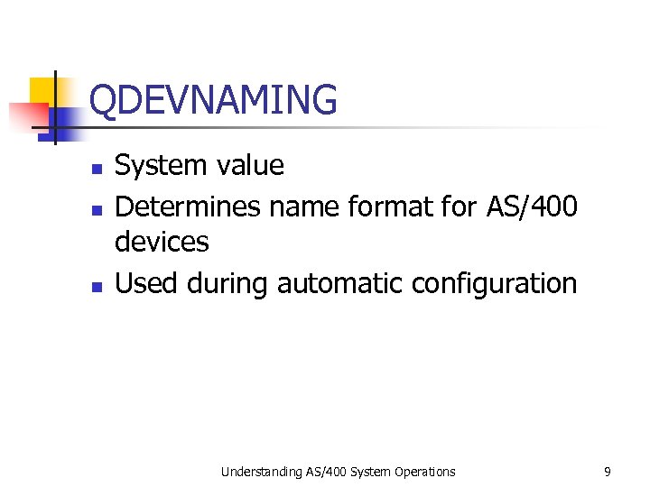 QDEVNAMING n n n System value Determines name format for AS/400 devices Used during