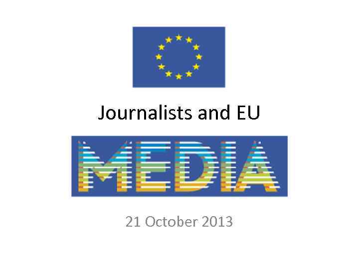 Journalists and EU 21 October 2013 