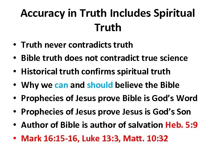 Accuracy in Truth Includes Spiritual Truth • • Truth never contradicts truth Bible truth