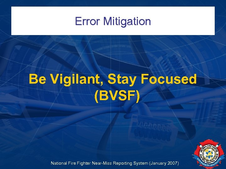Error Mitigation Be Vigilant, Stay Focused (BVSF) National Fire Fighter Near-Miss Reporting System (January