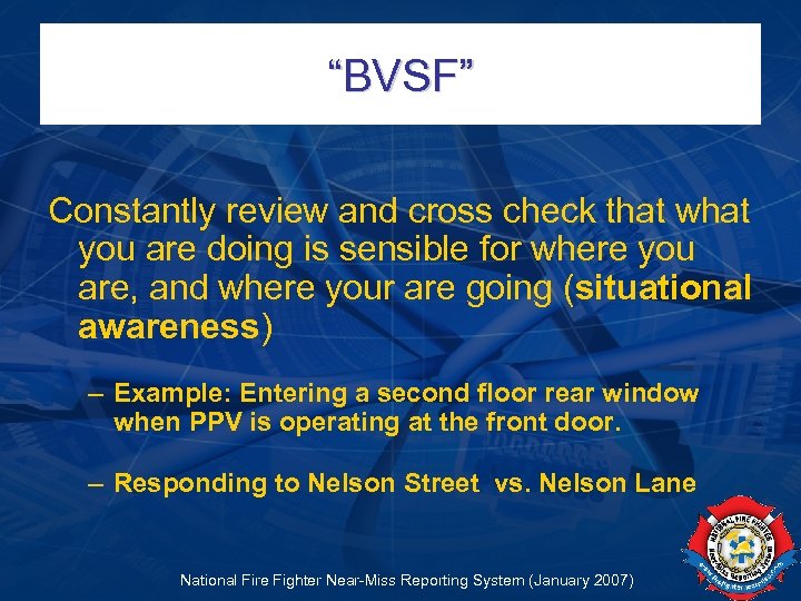 “BVSF” Constantly review and cross check that what you are doing is sensible for