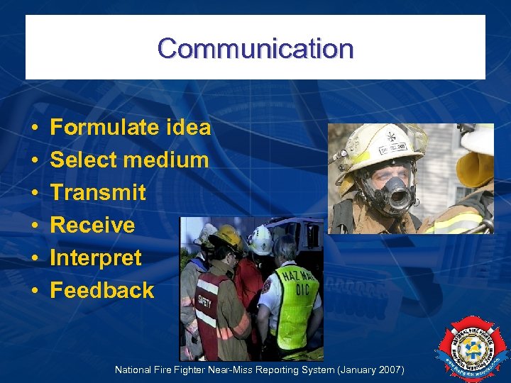 Communication • • • Formulate idea Select medium Transmit Receive Interpret Feedback National Fire