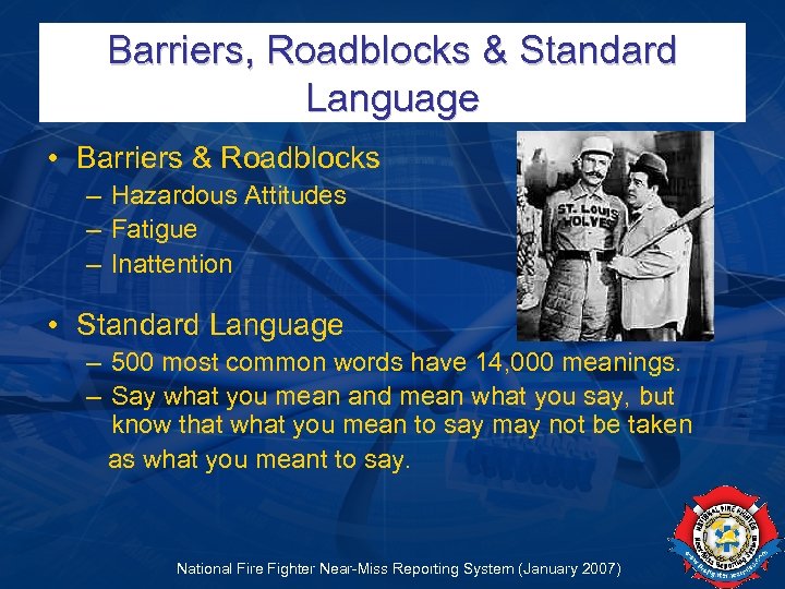 Barriers, Roadblocks & Standard Language • Barriers & Roadblocks – Hazardous Attitudes – Fatigue