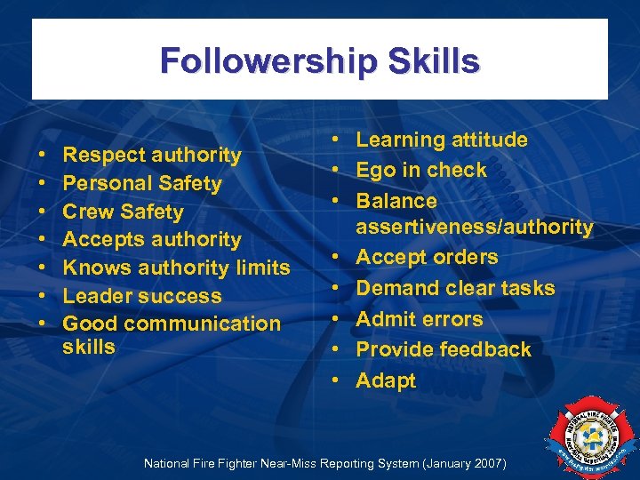 Followership Skills • • Respect authority Personal Safety Crew Safety Accepts authority Knows authority