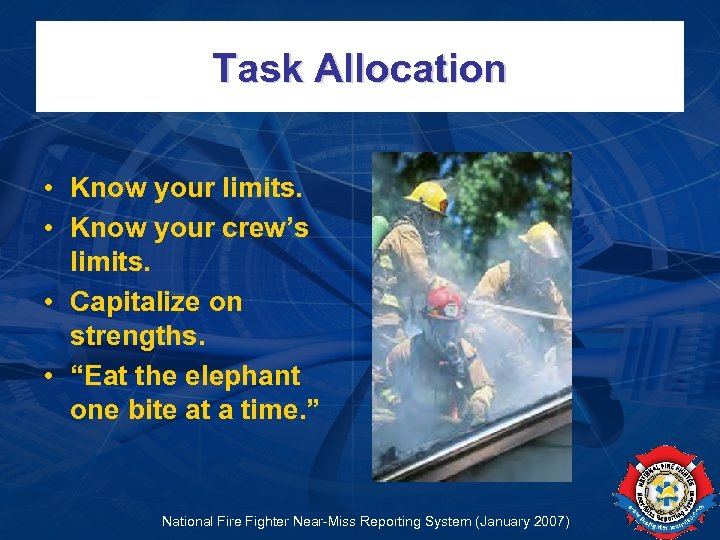 Task Allocation • Know your limits. • Know your crew’s limits. • Capitalize on