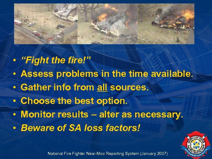  • • • “Fight the fire!” Assess problems in the time available. Gather