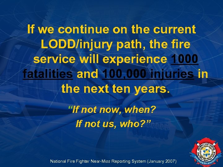 If we continue on the current LODD/injury path, the fire service will experience 1000