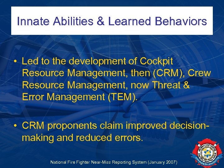 Innate Abilities & Learned Behaviors • Led to the development of Cockpit Resource Management,