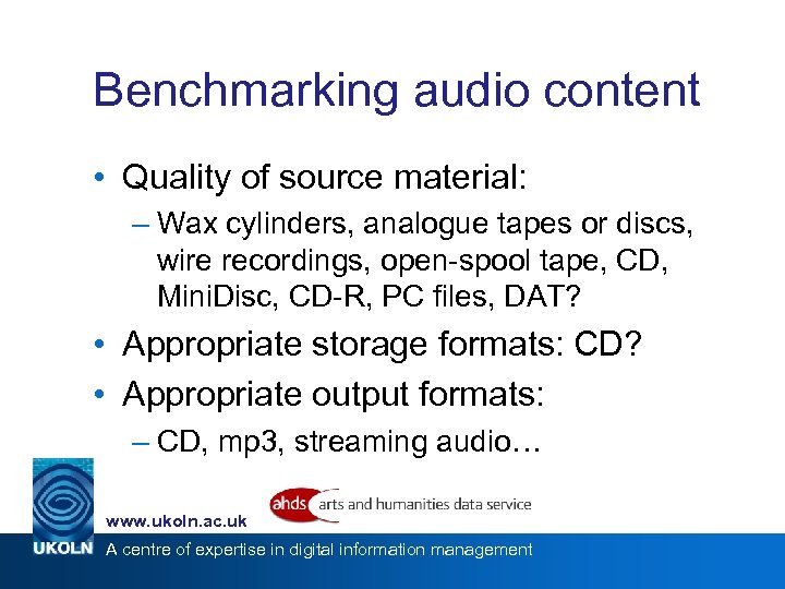 Benchmarking audio content • Quality of source material: – Wax cylinders, analogue tapes or