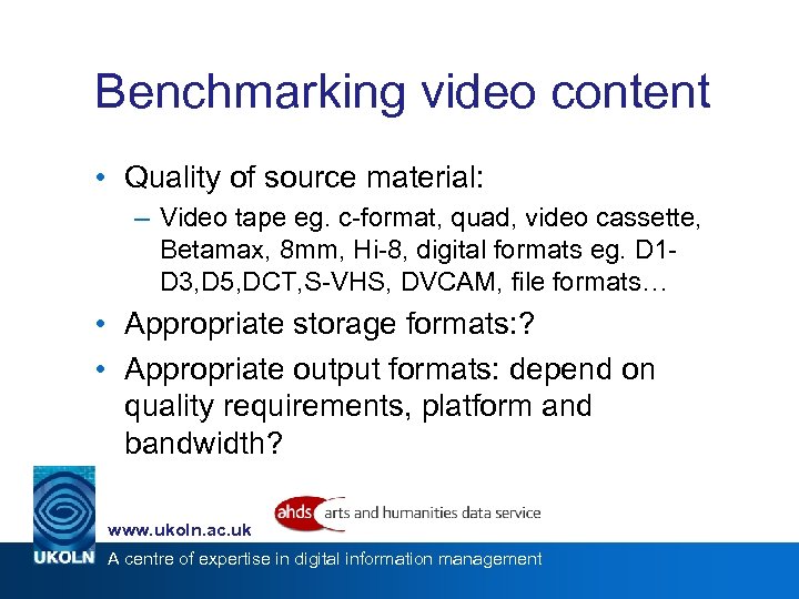 Benchmarking video content • Quality of source material: – Video tape eg. c-format, quad,
