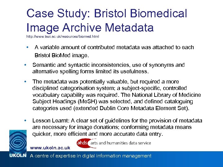 Case Study: Bristol Biomedical Image Archive Metadata http: //www. tasi. ac. uk/resources/biomed. html •
