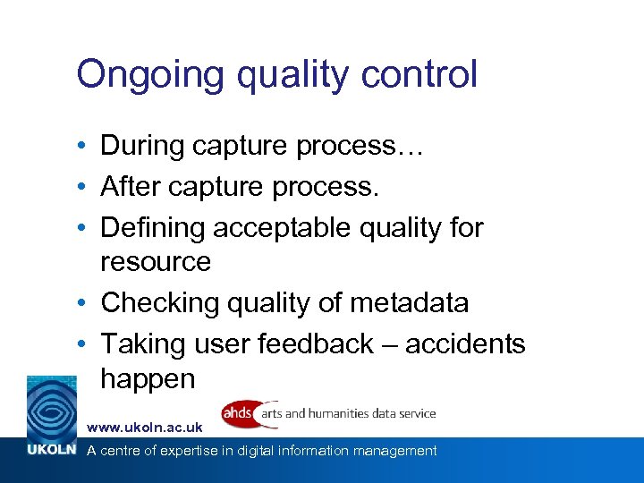Ongoing quality control • During capture process… • After capture process. • Defining acceptable