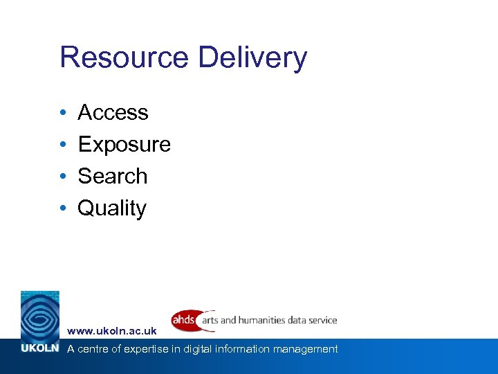 Resource Delivery • • Access Exposure Search Quality www. ukoln. ac. uk A centre