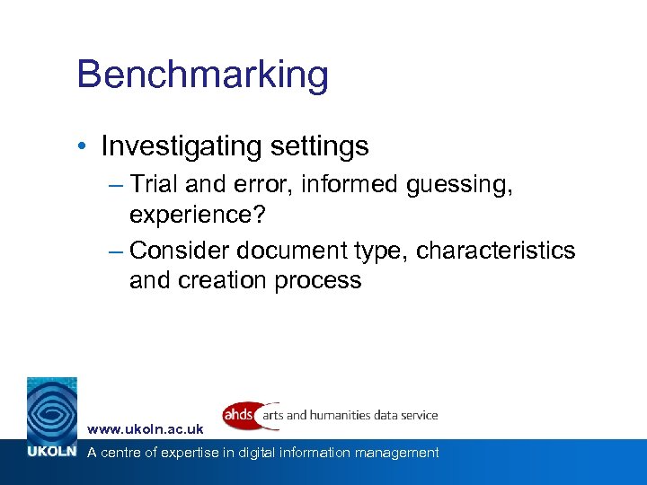Benchmarking • Investigating settings – Trial and error, informed guessing, experience? – Consider document