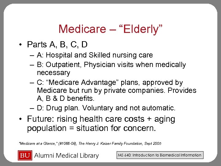 Medicare – “Elderly” • Parts A, B, C, D – A: Hospital and Skilled