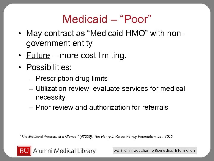 Medicaid – “Poor” • May contract as “Medicaid HMO” with nongovernment entity • Future