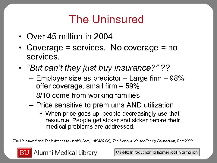 The Uninsured • Over 45 million in 2004 • Coverage = services. No coverage