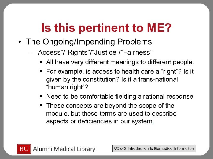 Is this pertinent to ME? • The Ongoing/Impending Problems – “Access”/”Rights”/”Justice”/”Fairness” § All have