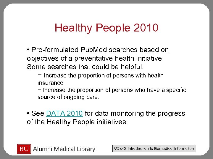Healthy People 2010 • Pre-formulated Pub. Med searches based on objectives of a preventative