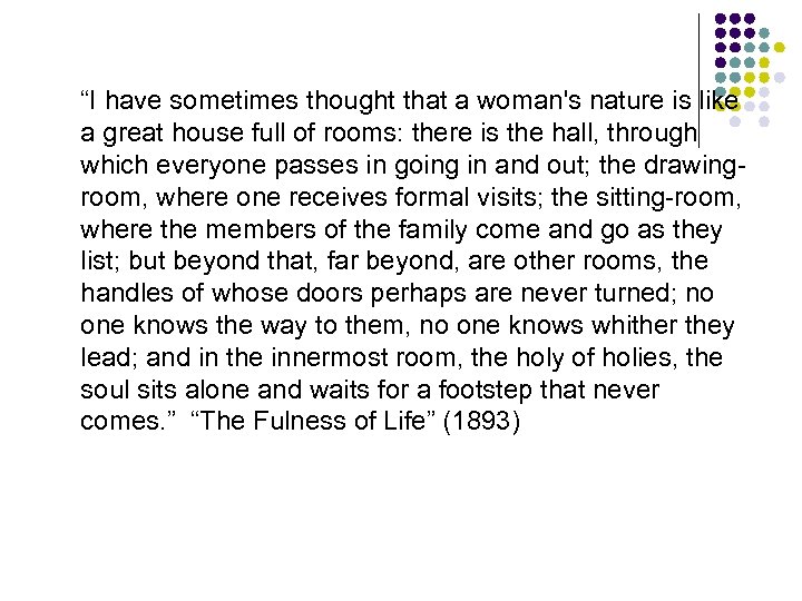 “I have sometimes thought that a woman's nature is like a great house full