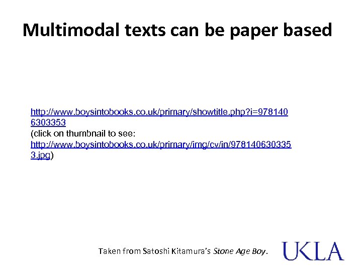 Multimodal texts can be paper based http: //www. boysintobooks. co. uk/primary/showtitle. php? i=978140 6303353