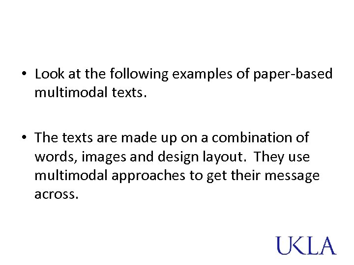  • Look at the following examples of paper-based multimodal texts. • The texts