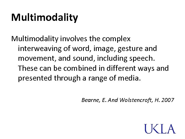 Multimodality involves the complex interweaving of word, image, gesture and movement, and sound, including