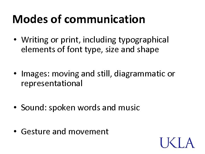 Modes of communication • Writing or print, including typographical elements of font type, size