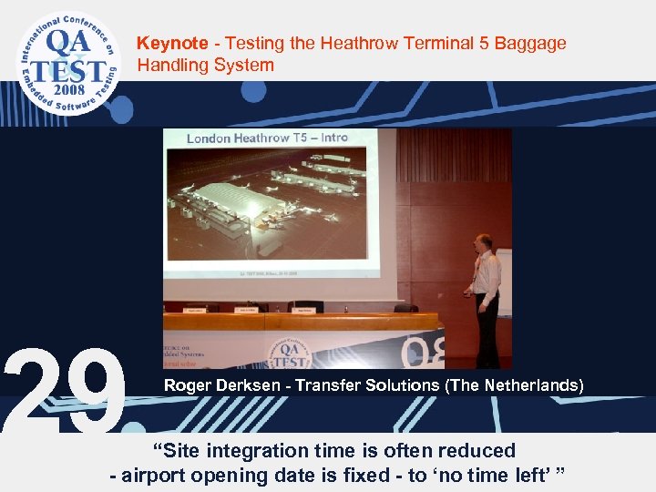 Keynote - Testing the Heathrow Terminal 5 Baggage Handling System 29 Roger Derksen -