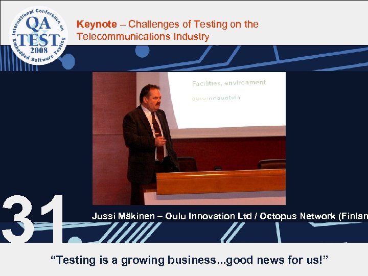 Keynote – Challenges of Testing on the Telecommunications Industry 31 Jussi Mäkinen – Oulu