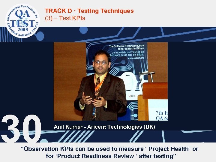 TRACK D · Testing Techniques (3) – Test KPIs 30 Anil Kumar - Aricent