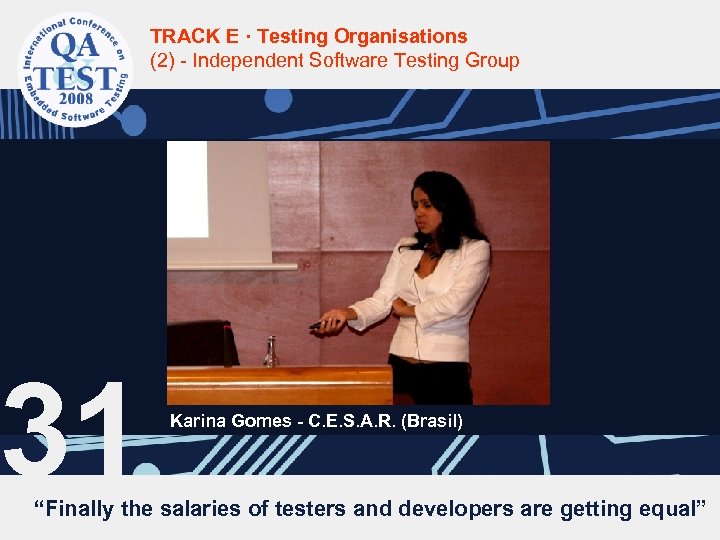 TRACK E · Testing Organisations (2) - Independent Software Testing Group 31 Karina Gomes