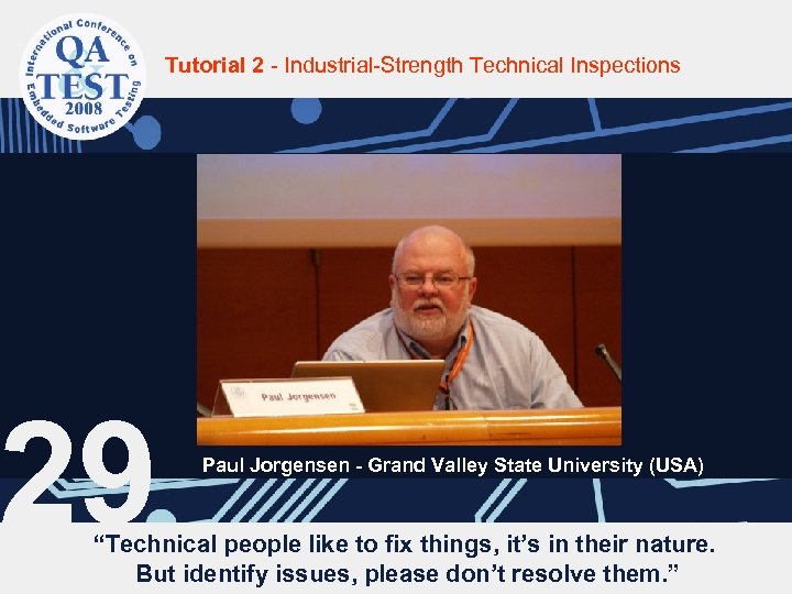 Tutorial 2 - Industrial-Strength Technical Inspections 29 Paul Jorgensen - Grand Valley State University
