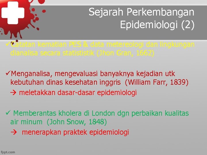 Sejarah Perkembangan Epidemiologi (2) üCatatan kematian PES & data metereologi dan lingkungan dianalisa secara