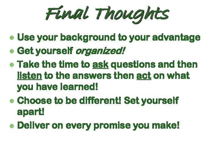 Final Thoughts Use your background to your advantage l Get yourself organized! l Take