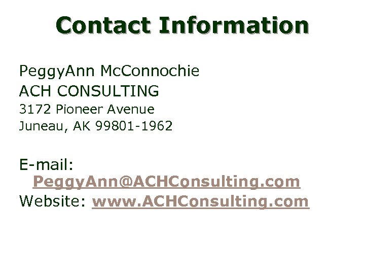 Contact Information Peggy. Ann Mc. Connochie ACH CONSULTING 3172 Pioneer Avenue Juneau, AK 99801