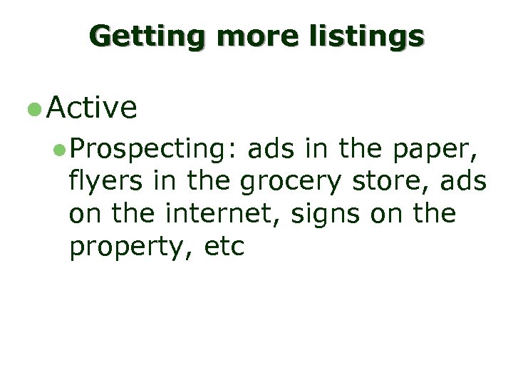 Getting more listings l Active l. Prospecting: ads in the paper, flyers in the
