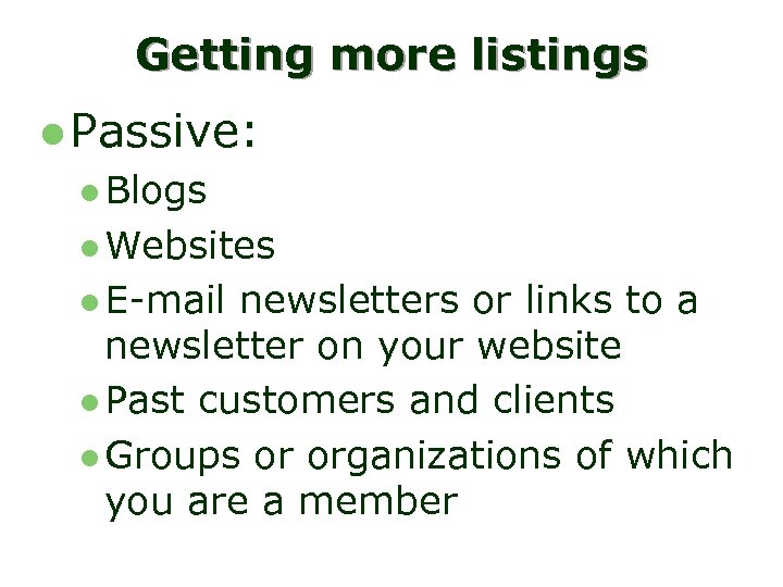 Getting more listings l Passive: l Blogs l Websites l E-mail newsletters or links