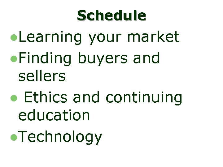 Schedule l. Learning your market l. Finding buyers and sellers l Ethics and continuing