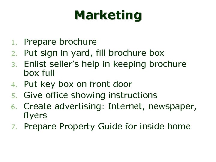Marketing 1. 2. 3. 4. 5. 6. 7. Prepare brochure Put sign in yard,