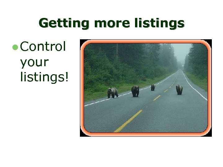 Getting more listings l Control your listings! 