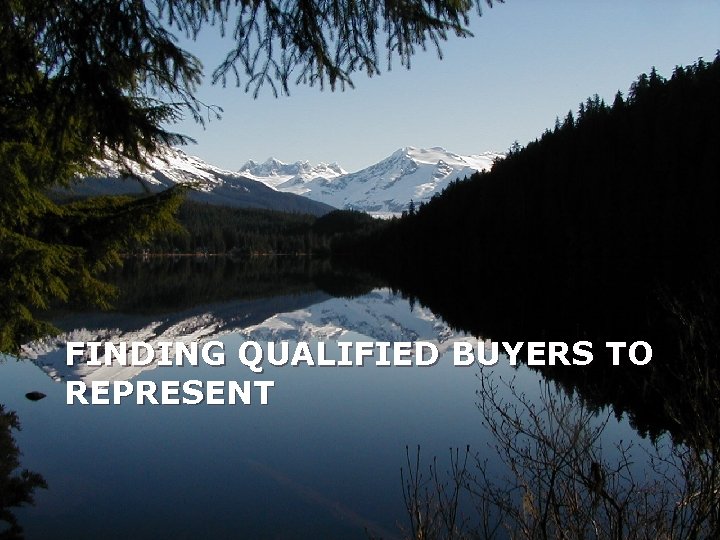 FINDING QUALIFIED BUYERS TO REPRESENT 