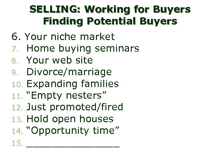SELLING: Working for Buyers Finding Potential Buyers 6. Your niche market 7. Home buying