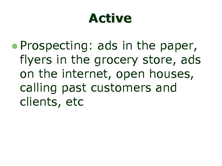 Active l Prospecting: ads in the paper, flyers in the grocery store, ads on