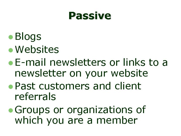Passive l Blogs l Websites l E-mail newsletters or links to a newsletter on