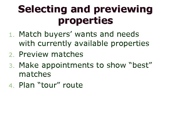 Selecting and previewing properties 1. 2. 3. 4. Match buyers’ wants and needs with