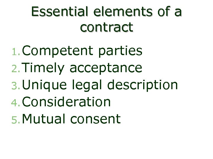 Essential elements of a contract 1. Competent parties 2. Timely acceptance 3. Unique legal