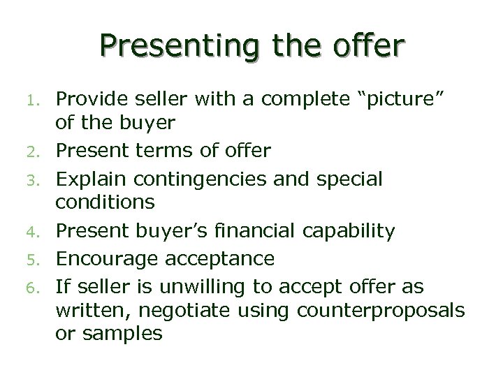 Presenting the offer 1. 2. 3. 4. 5. 6. Provide seller with a complete